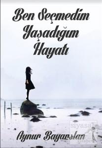 Ben Seçmedim Yaşadığım Hayatı