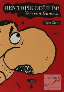 Ben Topik Değilim Yerevan Güncesi