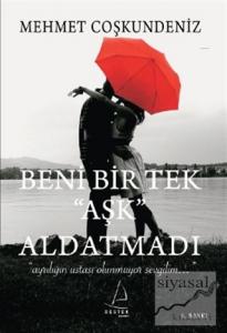 Beni Bir Tek 'Aşk' Aldatmadı