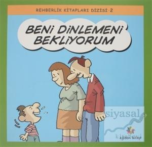 Beni Dinlemeni Bekliyorum - Rehberlik Kitapları Dizisi 2