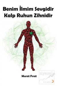 Benim İlmim Sevgidir Kalp Ruhun Zihnidir