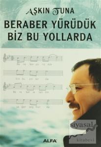 Beraber Yürüdük Biz Bu yollarda
