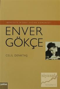 Berceste Mısraı Yazan Komünist - Enver Gökçe