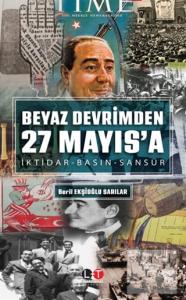 Beyaz Devrimden 27 Mayıs'a İktidar-Basın-Sansür