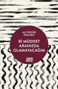 Bi Müddet Aranızda Olamayacağım