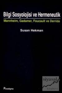 Bilgi Sosyolojisi ve Hermeneutik Mannheim, Gadamer, Foucault ve Derrida