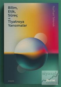 Bilim, Etik, Süreç ve Tiyatroya Yansımalar