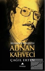 Bilinmeyen Yönleriyle Adnan Kahveci