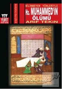 Bilinmeyen Yönleriyle Hz. Muhammed'in Ölümü