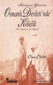 Bilinmeyen Yönleriyle Osmanlı Devleti'nde Kölelik