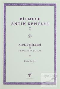 Bilmece Antik Kentler 1: Aiolis Şiirleri ve Meraklısına Notlar