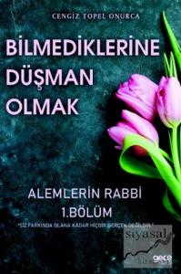 Bilmediklerine Düşman Olmak - Alemlerin Rabbi 1. Bölüm