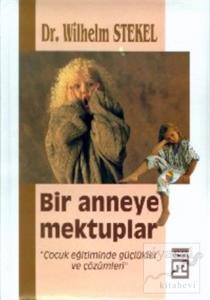 Bir Anneye Mektuplar  "Çocuk Eğitiminde Güçlükler ve Çözümleri"