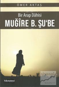 Bir Arap Dahisi: Muğire B. Şu'be
