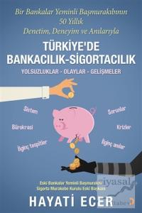Bir Bankalar Yeminli Başmurakıbının 50 Yıllık Denetim, Deneyim ve Anılarıyla Türkiye'de Bankacılık-Sigortacılık