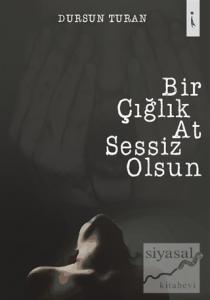 Bir Çığlık At Sessiz Olsun