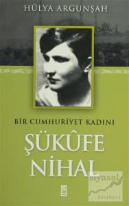 Bir Cumhuriyet Kadını Şükufe Nihal