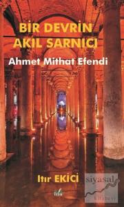 Bir Devrin Akıl Sarnıcı Ahmet Mithat Efendi