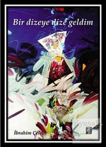 Bir Dizeye Dize Geldim