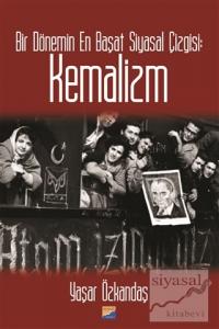 Bir Dönemin En Başat Siyasal Çizgisi: Kemalizm