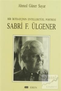 Bir İktisatçının Entellektüel Portresi: Sabri F. Ülgener