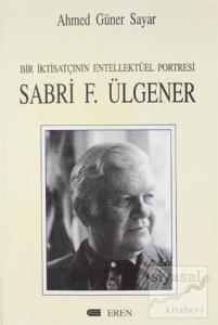 Bir İktisatçının Entellektüel Portresi Sabri F. Ülgener
