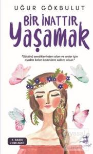 Bir İnattır Yaşamak