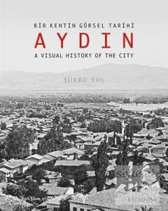 Bir Kentin Görsel Tarihi Aydın - A Visual History of The City