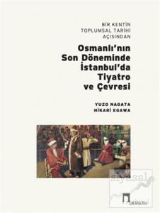 Bir Kentin Toplumsal Tarihi Açısından Osmanlı'nın Son Döneminde İstanbul'da Tiyatro ve Çevresi