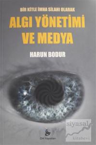 Bir Kitle İmha Silahı Olarak Algı Yönetimi ve Medya