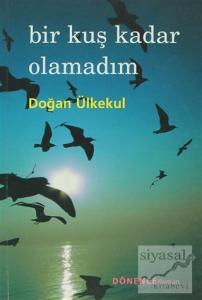 Bir Kuş Kadar Olamadım