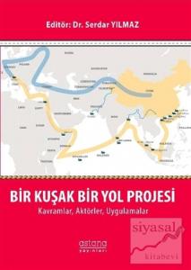 Bir Kuşak Bir Yol Projesi: Kavramlar, Aktörler, Uygulamalar