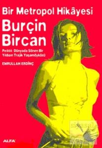 Bir Metropol Hikayesi: Burçin Bircan (Pırıltılı Dünyada Sönen Bir Yıldızın Trajik Yaşam Öyküsü)