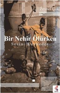 Bir Nehir Ölürken Sesini Kaybeder