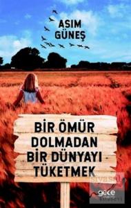 Bir Ömür Dolmadan Bir Dünyayı Tüketmek