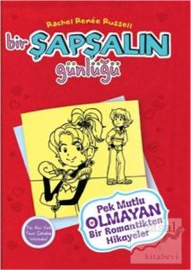 Bir Şapşalın Günlüğü 6 - Pek Mutlu Olmayan Bir Romantikten Hikayeler