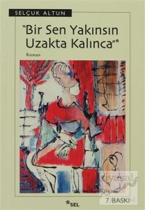 Bir Sen Yakınsın Uzakta Kalınca