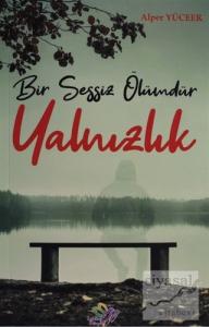 Bir Sessiz Ölümdür Yalnızlık