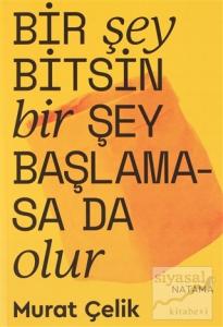 Bir Şey Bitsin Bir Şey Başlamasa Da Olur