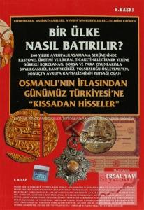Bir Ülke Nasıl Batırılır? Osmanlı'nın İflasından Günümüz Türkiyesi'ne "Kıssadan Hisseler" 1. Kitap