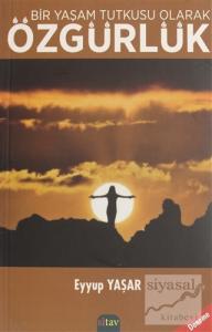 Bir Yaşam Tutkusu Olarak Özgürlük