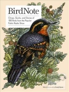 Birdnote: Chirps, Quirks and Stories of 100 Birds from the Popular Public Radio Show (Ciltli)
