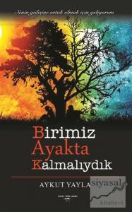 Birimiz Ayakta Kalmalıydık