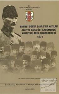 Birinci Dünya Savaşı'na Katılan Alay ve Daha Üst Kademedeki Komutanların Biyografileri Cilt 1