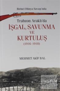 Birinci Dünya Savaşı'nda Trabzon Araklı'da İşgal, Savunma ve Kurtuluş (1916-1918) (Ciltli)