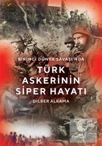 Birinci Dünya Savaşı'nda Türk Askerinin Siper Hayatı