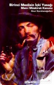 Birinci Meclisin İçki Yasağı Men-i Müskirat Kanunu