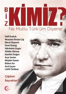 Biz Kimiz? Ne Mutlu Türküm Diyene!