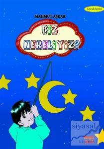 Biz Nereliyiz?