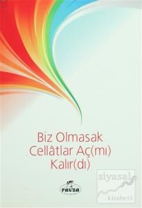 Biz Olmasak Cellatlar Aç(mı) Kalır(dı)